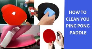 How to Clean a Ping Pong Paddle | Proper Care of your Racket